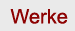 WERKE